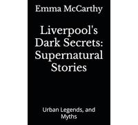Liverpool's Dark Secrets: Supernatural Stories: Urban Legends, and Myths