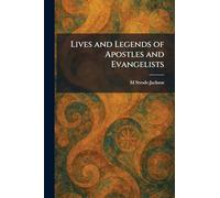 Lives and Legends of Apostles and Evangelists