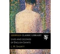 Lives and Legends of English Saints