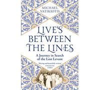 Lives Between The Lines: A Journey in Search of the Lost Levant