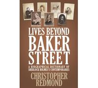 Lives Beyond Baker Street: A Biographical Dictionary of Sherlock Holmes's Contemporaries