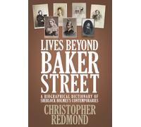 Lives Beyond Baker Street : A Biographical Dictionary of Sherlock Holmes's Contemporaries