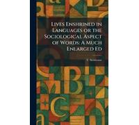Lives Enshrined in Languages or the Sociological Aspect of Words: A Much Enlarged Ed