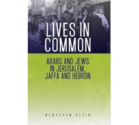 Lives in Common : Arabs and Jews in Jerusalem, Jaffa and Hebron