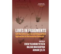 Lives in Fragments : Self-Narrative Sources and Biographical Approaches to the Armenian Genocide