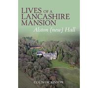 Lives of a Lancashire Mansion: Alston (new) Hall