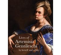 Lives of Artemisia Gentileschi : By Herself and Others