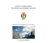 Lives of England's Reigning and Consort Queens