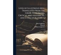 Lives of Illustrious men. Translated From the Greek: With Notes, Critical and Historical; and a Life of Plutarch: 2