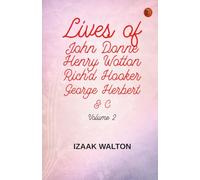 Lives of John Donne, Henry Wotton, Rich'd Hooker, George Herbert, &c, Volume 2