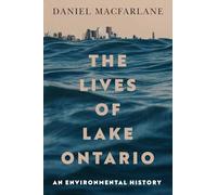 Lives of Lake Ontario: An Environmental History (McGill-Queen's Rural, Wildland, and Resource Studies)