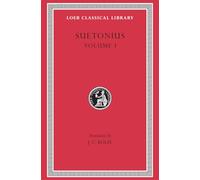 Lives of the Caesars, Volume I: Julius. Augustus. Tiberius. Gaius Caligula (Loeb Classical Library)