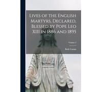 Lives of the English Martyrs, Declared, Blessed by Pope Leo XIII in 1886 and 1895; Volume 2