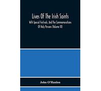 Lives Of The Irish Saints: With Special Festivals, And The Commemorations Of Holy Persons (Volume Ix)