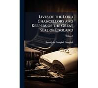 Lives of the Lord Chancellors and Keepers of the Great Seal of England