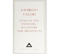 Lives of the Painters, Sculptors and Architects: Volume 2 (Everyman's Library CLASSICS)
