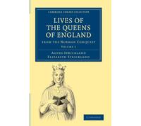 Lives of the Queens of England from the Norman Conquest: Volume 1 (Cambridge Library Collection - British and Irish History, General)
