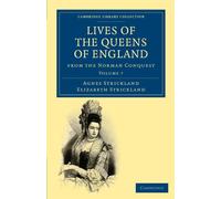 Lives of the Queens of England from the Norman Conquest: Volume 7 (Cambridge Library Collection - British and Irish History, General)