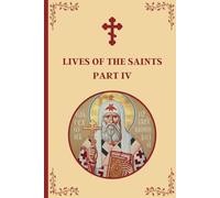 Lives of the Saints: An Introduction to Famous Orthodox Christian Saints Part IV