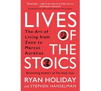 Lives of the Stoics : The Art of Living from Zeno to Marcus Aurelius