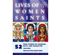 Lives of Women Saints: 52 True Stories of Courage, Faith, and Character, with Prayers & Reflection Questions for Kids Ages 8-12 (Mini Saints & Missionaries Library)