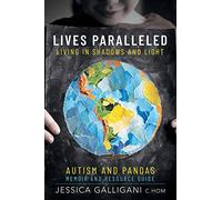 Lives Paralleled: Living in Shadows and Light - Autism and PANDAS Memoir and Resource Guide