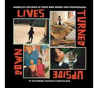 Lives Turned Upside Down: Homeless Children in Their Own Words and Photographs