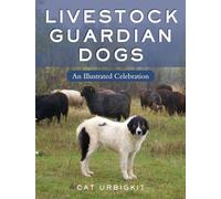 Livestock Guardian Dogs: An Illustrated Celebration