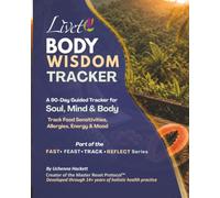 Livet Body Wisdom Tracker: A 90-Day Guided Tracker for Soul, Mind & Body Track Food Sensitivities, Allergies, Energy & Mood (FAST • FEAST • TRACK • REFLECT)