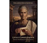 LIVIA’S CONSOLIDATION: Trilogy CAESAR’S DISCIPLE - BOOK I: 8 (Alternate Histories)