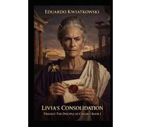 LIVIA’S CONSOLIDATION: Trilogy CAESAR’S DISCIPLE - BOOK I (Alternate Histories)