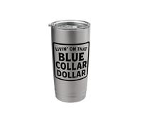 Livin' On That Blue Collar Dollar Working Class Labor Trade Stainless Steel Insulated Tumbler