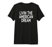 Livin The American Dream Premium T-Shirt