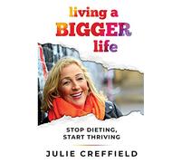 Living a Bigger Life: Stop Dieting, Start Thriving