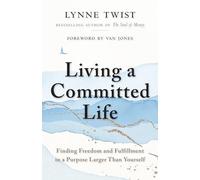 Living a Committed Life: Finding Freedom and Fulfillment in a Purpose Larger Than Yourself