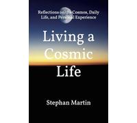 Living a Cosmic Life: Reflections on the Cosmos, Daily Life, and Personal Experience