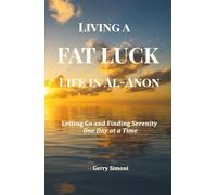 Living a FAT LUCK Life in Al-Anon: Letting Go and Finding Serenity One Day at a Time