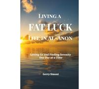 Living a FAT LUCK Life in Al-Anon: Letting Go and Finding Serenity One Day at a Time