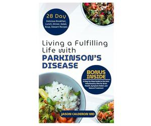 Living a Fulfilling Life with Parkinson’s Disease: A Step-by-Step Guide to the Anti-Inflammatory Diet for Brain Health, Symptom Relief, and Natural Treatment