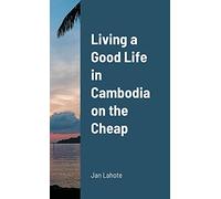 Living a Good Life in Cambodia on the Cheap