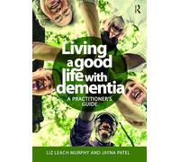 Living a good life with Dementia: A practitioner's guide