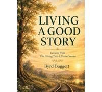 Living a Good Story: Lessons From The Giving Tree & Train Dreams