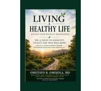 Living a Healthy Life Beyond Your Wildest Imagination: The 12 Rules to Longevity, Vitality and True Well-Being