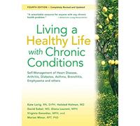 Living a Healthy Life with Chronic Conditions: Self-Management of Heart Disease, Arthritis, Diabetes, Depression, Asthma, Bronchitis, Emphysema and Other Physical and Mental Health Conditions