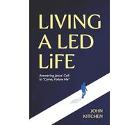 Living a Led Life: Answering Jesus' Call to "Come, Follow Me"