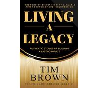 Living A Legacy: Authentic Stories of Building a Lasting Impact