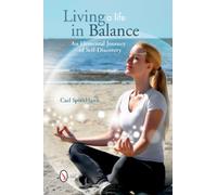 Living a Life in Balance: An Elemental Journey of Self-Discovery : An Elemental Journey of Self-Discovery