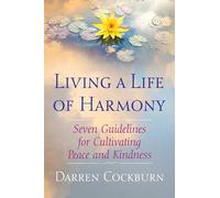 Living a Life of Harmony: Seven Guidelines for Cultivating Peace and Kindness