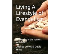 Living A Lifestyle of Evangelism: Finding joy in the harvest with Jesus