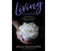 Living A Loved Life: Awakening Wisdom Through Stories of Inspiration, Challenge and Possibility (Thinking Positive Book, Motivational & Spiritual Guide)